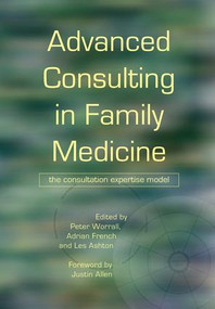 Advanced Consulting in Family Medicine (The Consultation Expertise Model) by Peter Worrall, Adrian French, Les Ashton, 9781846191800