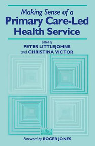 Making Sense of a Primary Care-Led Health Service by Peter Littlejohns, Christina R. Victor, 9781857750485