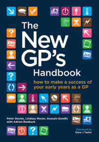 The New GP's Handbook (How to Make a Success of Your Early Years as a GP) by Peter Davies, Lindsay Moran, Adrian Roebuck, 9781846195945