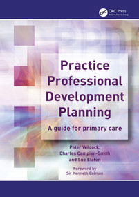 Practice Professional Development Planning (A Guide for Primary Care) by Peter Wilcock, Charles Campion-Smith, Sue Elston, 9781857758054