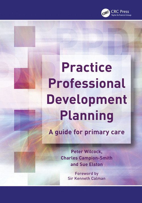 Practice Professional Development Planning (A Guide for Primary Care) by Peter Wilcock, Charles Campion-Smith, Sue Elston, 9781857758054