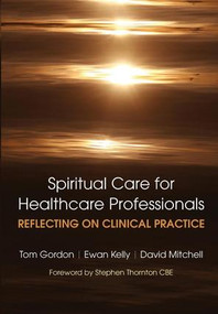 Reflecting on Clinical Practice Spiritual Care for Healthcare Professionals (Reflecting on Clinical Practice) by Gordon Tom, Kelly Ewan, David Mitchell, 9781846194559