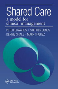 Shared Care (A Model for Clinical Management) by Peter Edwards, Jones Stephen, Dennis Shale, Mark Thursz, 9781857751659