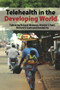 Telehealth in the Developing World by Richard Wootton, Niv G Patil, Richard E. Scott, Kendall Ho, 9781853157844