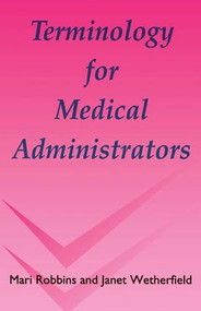 Terminology for Medical Administrators by Mari Robbins, Janet Wetherfield, 9781870905336