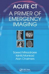 Acute CT: A Primer of Emergency Imaging by Saeed Mirsadraee, Kshitij Mankad, Alan Chalmers, 9781853157424