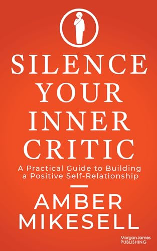 Silence Your Inner Critic (A Practical Guide to Building a Positive Self-Relationship) - 9781636985688 by Amber Mikesell, 9781636985688