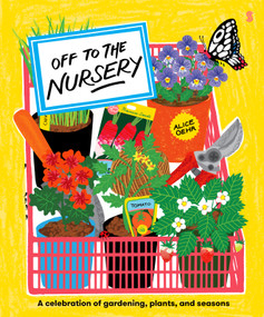 Off to the Nursery (A Celebration of Gardening, Plants and Seasons) by Alice Oehr, 9781957363967