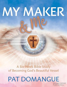 My Maker and Me (A Six-Week Bible Study of Becoming God's Beautiful Vessel) by Pat Domangue, 9781636985718