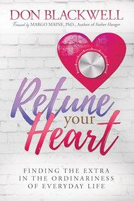 Retune Your Heart (Finding the Extra in the Ordinariness of Everyday Life) by Don Blackwell, 9781636985831