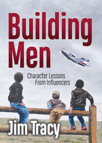 Building Men (Character Lessons from Influencers) by Jim Tracy, 9781636985879