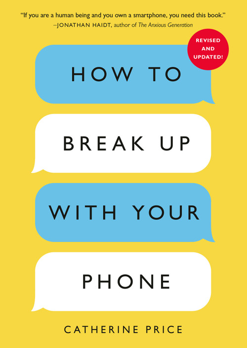 How to Break Up with Your Phone, Revised Edition (The 30-Day Digital Detox Plan) by Catherine Price, 9780593837160