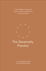 The Generosity Practice (A Four-Session Companion Guide to Help You Experience the Joy of Giving) by John Mark Comer, Practicing the Way, 9780593603338