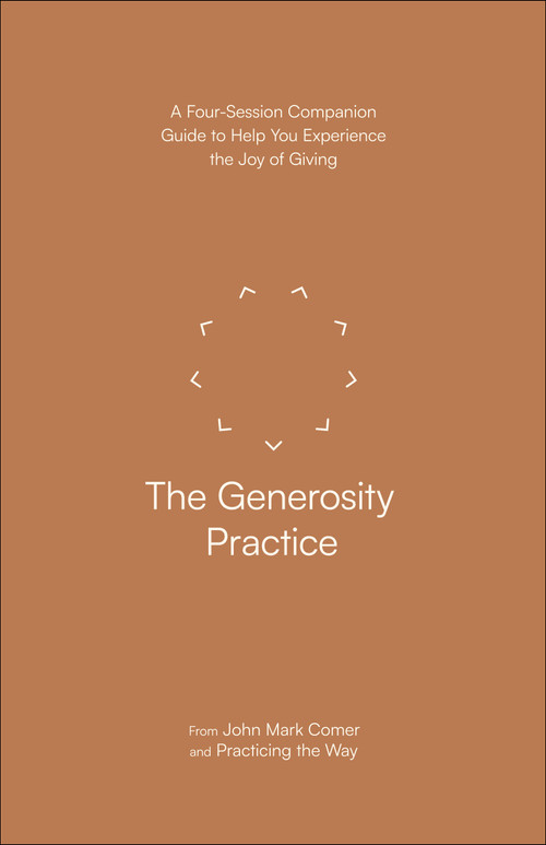 The Generosity Practice (A Four-Session Companion Guide to Help You Experience the Joy of Giving) by John Mark Comer, Practicing the Way, 9780593603338