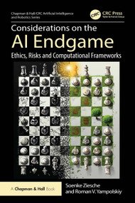 Considerations on the AI Endgame (Ethics, Risks and Computational Frameworks) by Soenke Ziesche, Roman V. Yampolskiy, 9781032933832