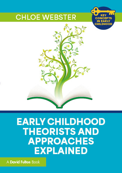 Early Childhood Theorists and Approaches Explained by Chloe Webster, 9781032691336