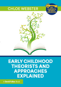 Early Childhood Theorists and Approaches Explained by Chloe Webster, 9781032691336