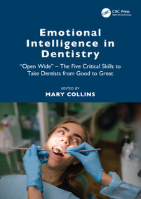 Emotional Intelligence in Dentistry (“Open Wide” - The Five Critical Skills to Take Dentists from Good to Great) by Mary Collins, 9781032460413