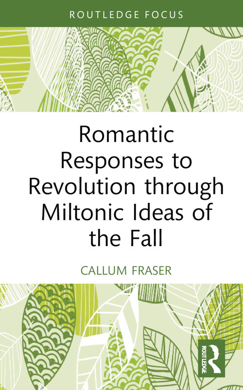 Romantic Responses to Revolution through Miltonic Ideas of the Fall by Callum Fraser, 9781032864228