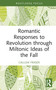 Romantic Responses to Revolution through Miltonic Ideas of the Fall by Callum Fraser, 9781032864228