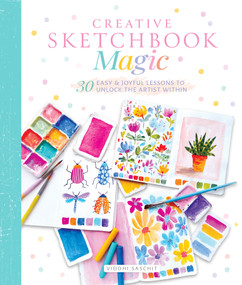 Creative Sketchbook Magic (30 Easy & Joyful Lessons to Unlock the Artist Within) by Viddhi Saschit, Gibbs, 9780764369476