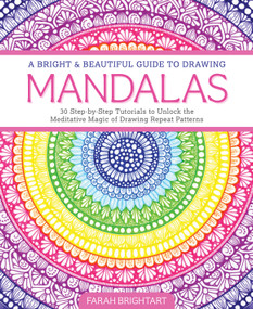 A Bright & Beautiful Guide to Drawing Mandalas (30 Step-by-Step Tutorials to Unlock the Meditative Magic of Drawing Repeat Patterns) by Farah Alhamawi, 9780764369469