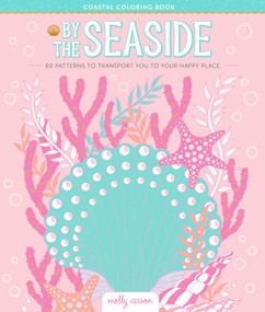 By the Seaside Coastal Coloring Book (60 Patterns to Transport You to Your Happy Place) by Molly Carson, 9780764369445
