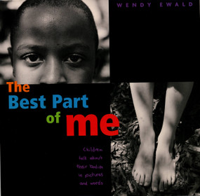 The Best Part of Me (Children Talk About Their Bodies in Pictures and Words) by Wendy Ewald, Wendy Ewald, 9780316703062