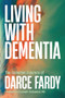 Living with Dementia (The Collected Columns of Darce Fardy) by Darce Fardy, 9781774713365