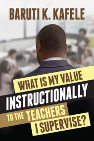 What Is My Value Instructionally to the Teachers I Supervise? by Baruti K. Kafele, 9781416633457