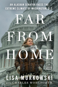 Far from Home (An Alaskan Senator Faces the Extreme Climate of Washington, D.C.) - 9798217070466 by Lisa Murkowski, Charles Wohlforth, 9798217070466