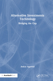 Alternative Investments Technology (Bridging the Gap) by Ankur Agarwal, 9781032763880