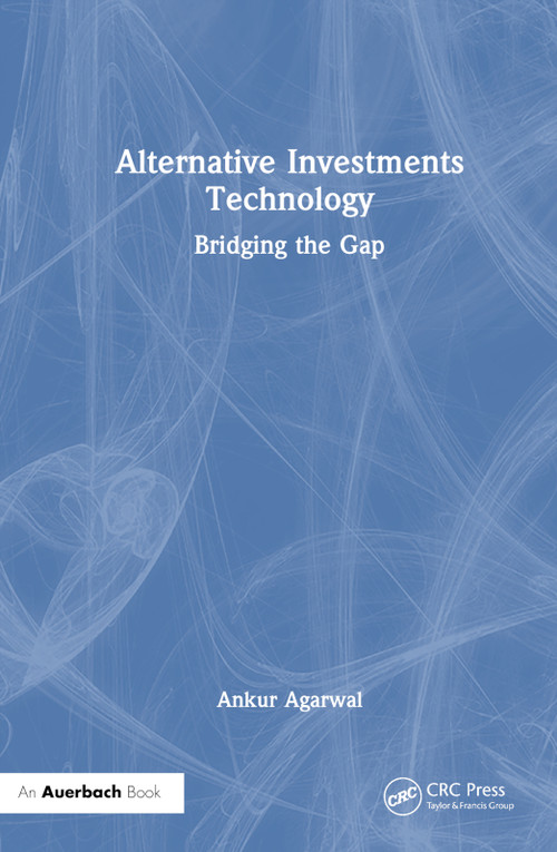 Alternative Investments Technology (Bridging the Gap) by Ankur Agarwal, 9781032763880
