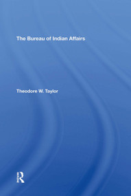 The Bureau Of Indian Affairs by Theodore W Taylor, 9780367305901
