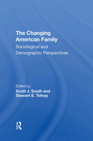 The Changing American Family (Sociological And Demographic Perspectives) by Scott J South, Stewart Tolnay, 9780367306151