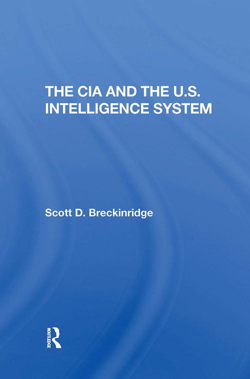 The Cia And The U.s. Intelligence System by Scott Breckinridge, 9780367306335