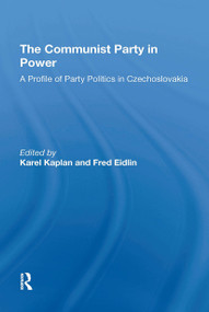 The Communist Party In Power (A Profile Of Party Politics In Czechoslovakia) - 9780367306427 by Karel Kaplan, Fred H Eidlin, 9780367306427
