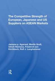 The Competitive Strength Of European, Japanese, And U.s. Suppliers On Asean Markets - 9780367306458 by Ulrich Hiemenz, Rolf J Langhammer, Jamuna P Agarwal, Martin Gross, 9780367306458