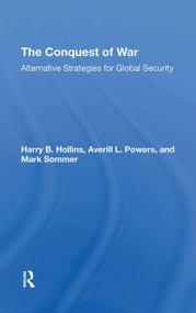 The Conquest Of War (Alternative Strategies For Global Security) by Harry B Hollins, Averill L. Powers, Mark Sommer, Roger D Fisher, 9780367306472