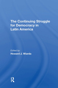 The Continuing Struggle For Democracy In Latin America by Howard J. Wiarda, 9780367306496