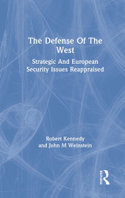 The Defense Of The West (Strategic And European Security Issues Reappraised) by Robert Kennedy, John M Weinstein, 9780367306663