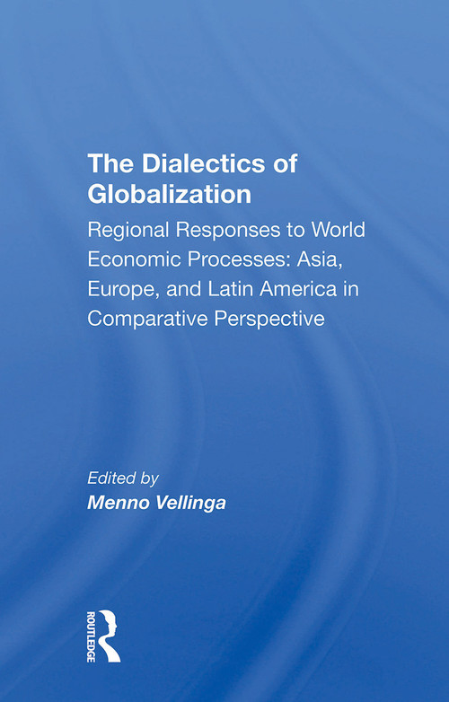 The Dialectics Of Globalization by Menno Vellinga, 9780367306724