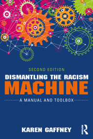 Dismantling the Racism Machine (A Manual and Toolbox) - 9781032762371 by Karen Gaffney, 9781032762371