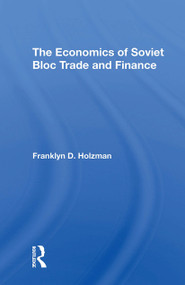 The Economics Of Soviet Bloc Trade And Finance by Franklyn D Holzman, 9780367307059