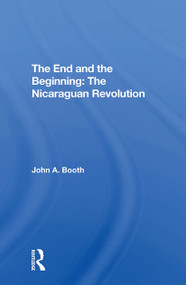 The End And The Beginning: The Nicaraguan Revolution by John A. Booth, 9780367307189