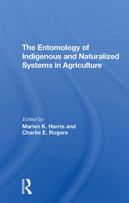 The Entomology Of Indigenous And Naturalized Systems In Agriculture by Marvin K Harris, Charlie E Rogers, Carl Shanks, 9780367307257
