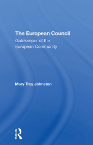 The European Council (Gatekeeper Of The European Community) by Mary Johnston, 9780367307318