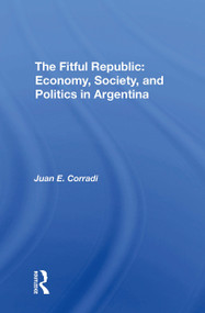 The Fitful Republic (Economy, Society, And Politics In Argentina) by Juan E Corradi, 9780367307639