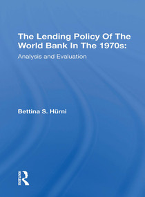 The Lending Policy Of The World Bank In The 1970s (Analysis And Evaluation) by Bettina S. Hurni, 9780367308964
