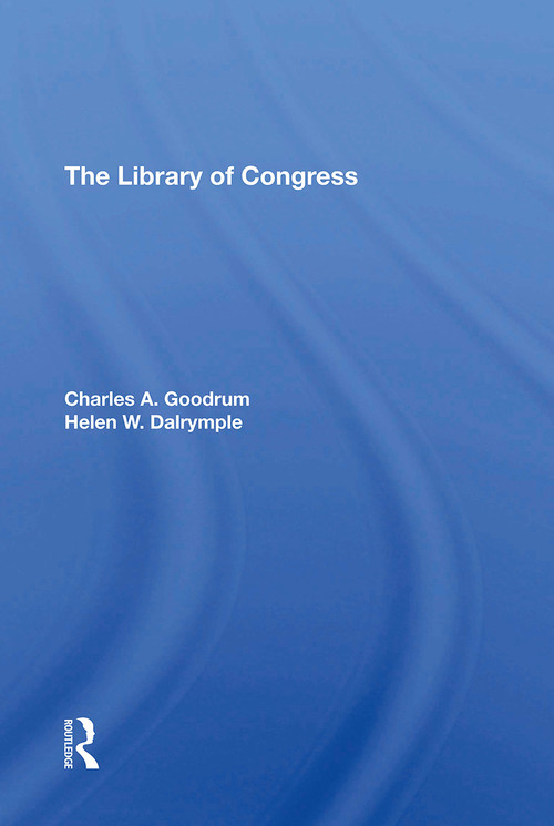 The Library Of Congress by Charles A Goodrum, Helen W Dalrymple, 9780367309015